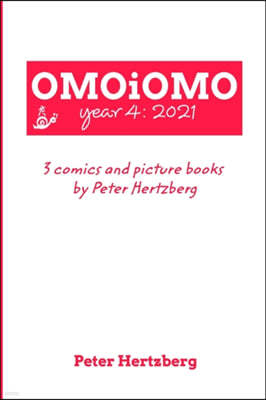 OMOiOMO Year 4: the collection of the comics and picture books made by Peter Hertzberg in 2021