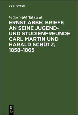 Briefe an Seine Jugend- Und Studienfreunde Carl Martin Und Harald Schütz, 1858-1865