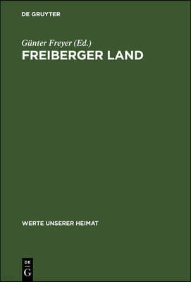 Freiberger Land: Ergebnisse Der Heimatkundlichen Bestandsaufnahme Im Gebiet Um Lan, Langhennersdorf, Freiberg, Oederan, Brand-Erbisdorf