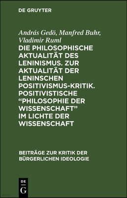 Die Philosophische Aktualität Des Leninismus. Zur Aktualität Der Leninschen Positivismus-Kritik. Positivistische "Philosophie Der Wissenschaft" Im Lic