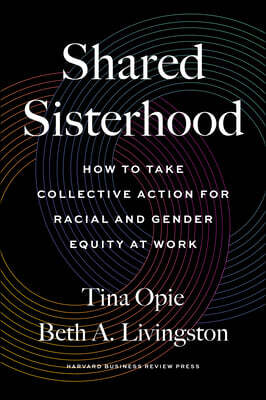 Harvard Business Review Press Shared Sisterhood: How to Take Collective Action for Racial and Gender Equity at Work