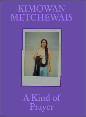 Kimowan Metchewais: A Kind of Prayer