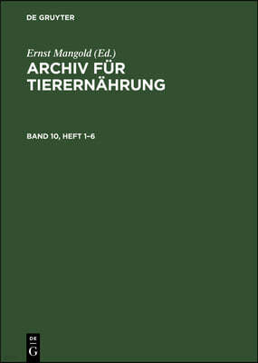 Archiv Für Tierernährung. Band 10, Heft 1-6