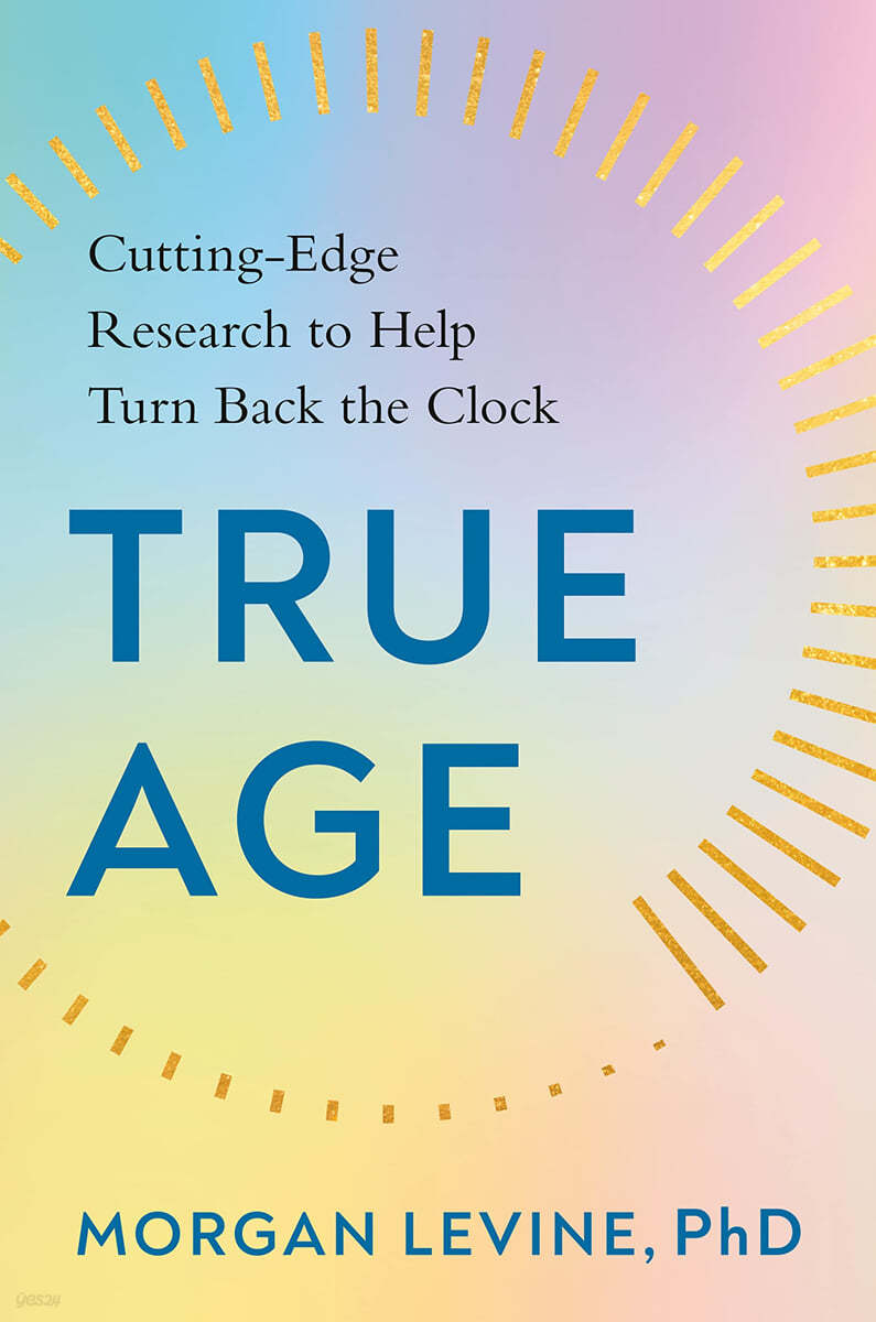 True Age: Cutting-Edge Research to Help Turn Back the Clock