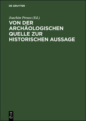 Von Der Archäologischen Quelle Zur Historischen Aussage