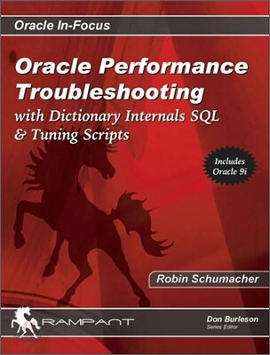 Oracle Performance Troubleshooting: With Dictionary Internals, SQL & Tuning Scripts