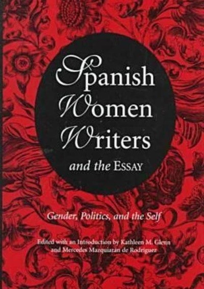 Spanish Women Writers and the Essay : Gender, Politics, and the Self [New edition | Hardcover]