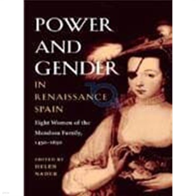 Power and Gender in Renaissance Spain: Eight Women of the Mendoza Family, 1450-1650 (Paperback) - Eight Women of the Mendoza Family, 1450-1650