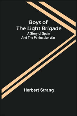 Boys of the Light Brigade: A Story of Spain and the Peninsular War