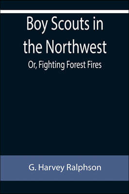 Boy Scouts in the Northwest; Or, Fighting Forest Fires