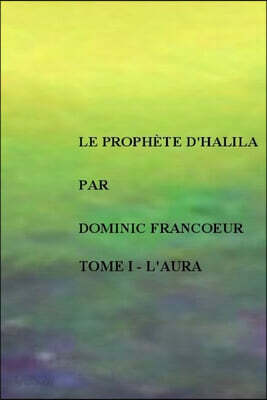 Le Prophete d'Halila: Tome Un: l'Aura