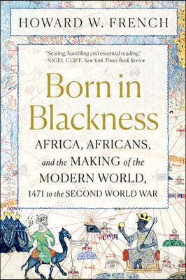 Born in Blackness: Africa, Africans, and the Making of the Modern World, 1471 to the Second World War