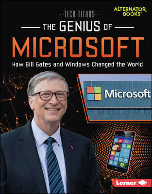 The Genius of Microsoft: How Bill Gates and Windows Changed the World