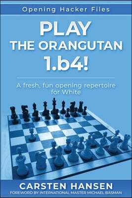 Carstenchess Play the Orangutan: 1.b4: A fresh, fun opening repertoire for White