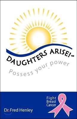 Daughters Arise!: Possess Your Power