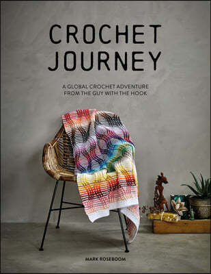 Crochet Journey: A Global Crochet Adventure from the Guy with the Hook