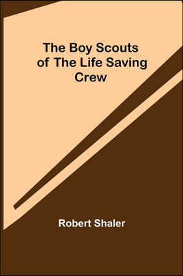 The Boy Scouts of the Life Saving Crew