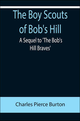 The Boy Scouts of Bob's Hill; A Sequel to 'The Bob's Hill Braves'