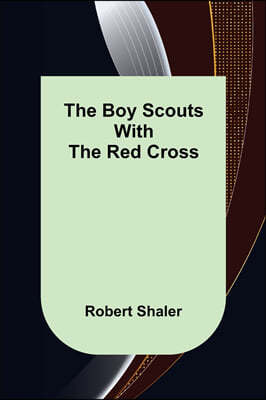 The Boy Scouts with the Red Cross