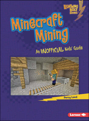 Minecraft Mining: An Unofficial Kids' Guide
