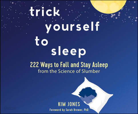Trick Yourself to Sleep: 222 Ways to Fall and Stay Asleep from the Science of Slumber