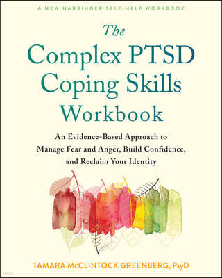 The Complex Ptsd Coping Skills Workbook: An Evidence-Based Approach to Manage Fear and Anger, Build Confidence, and Reclaim Your Identity