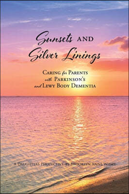 Sunsets and Silver Linings: Caring for Parents with Parkinson's and Lewy Body Dementia