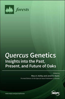Quercus Genetics: Insights into the Past, Present, and Future of Oaks