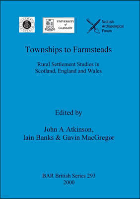 Townships to Farmsteads: Rural Settlement Studies in Scotland, England and Wales