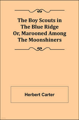 The Boy Scouts in the Blue Ridge; Or, Marooned Among the Moonshiners