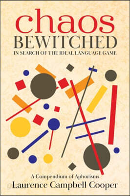 Chaos Bewitched: In Search of the Ideal Language Game (A Compendium of Aphorisms)