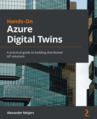 Hands-On Azure Digital Twins: A practical guide to building distributed IoT solutions