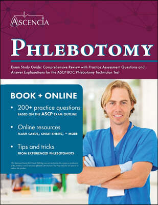 Phlebotomy Exam Study Guide: Comprehensive Review with Practice Assessment Questions and Answer Explanations for the ASCP BOC Phlebotomy Technician