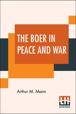 The Boer In Peace And War