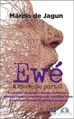Ewe: o conceito de saude e doenca conforme a filosofia iaruba, a ritualistica do equilibrio fisico e espiritual atraves do