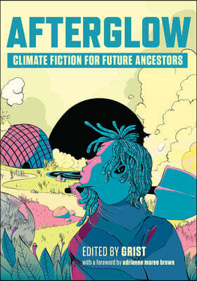 Afterglow: Climate Fiction for Future Ancestors