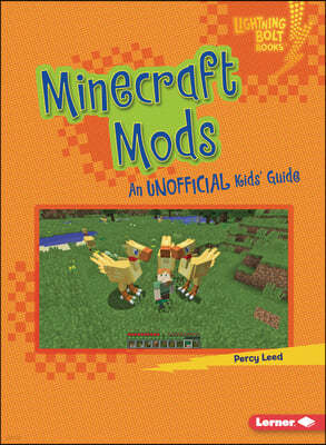 Minecraft Mods: An Unofficial Kids' Guide