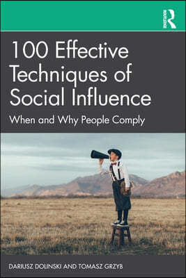 100 Effective Techniques of Social Influence: When and Why People Comply