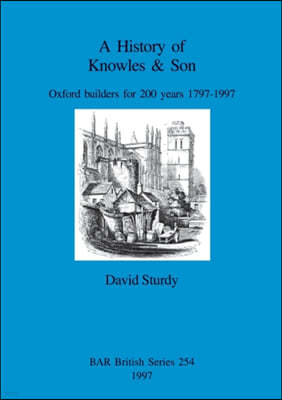 A History of Knowles & Son: Oxford builders for 200 years 1797-1997