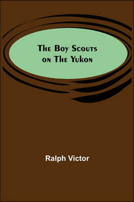 The Boy Scouts on the Yukon