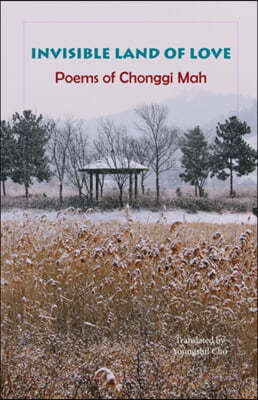 Invisible Land of Love: Poems of Chonggi Mah