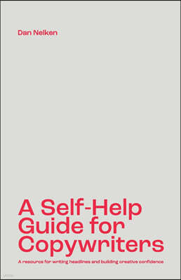 A Self-Help Guide for Copywriters: A resource for writing headlines and building creative confidence