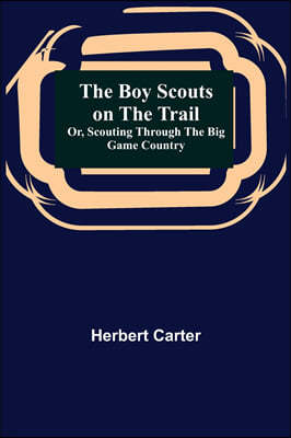 The Boy Scouts on the Trail; or, Scouting through the Big Game Country