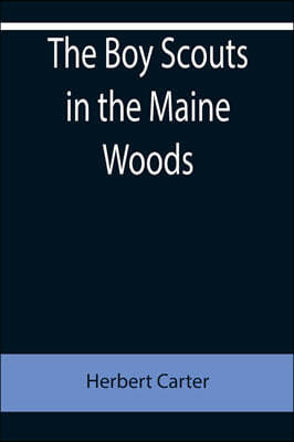 The Boy Scouts in the Maine Woods; Or, The New Test for the Silver Fox Patrol