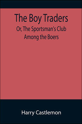 The Boy Traders; Or, The Sportsman's Club Among the Boers