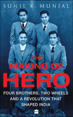The Making of Hero: Four Brothers, Two Wheels and a Revolution That Shaped India
