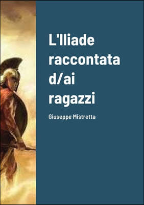 L'Iliade raccontata d/ai ragazzi: Giuseppe Mistretta