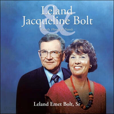 Leland & Jacqueline Bolt: Family, History & Travels
