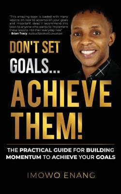 Don't Set Goals...Achieve them!