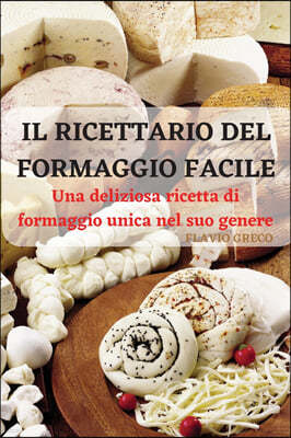 IL RICETTARIO DEL  FORMAGGIO FACILE: UNA